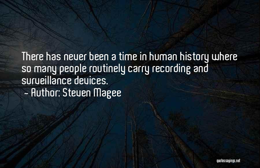 Steven Magee Quotes: There Has Never Been A Time In Human History Where So Many People Routinely Carry Recording And Surveillance Devices.
