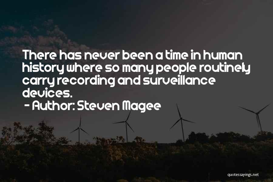 Steven Magee Quotes: There Has Never Been A Time In Human History Where So Many People Routinely Carry Recording And Surveillance Devices.