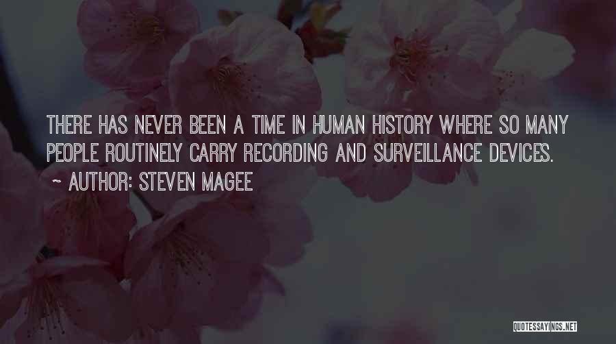 Steven Magee Quotes: There Has Never Been A Time In Human History Where So Many People Routinely Carry Recording And Surveillance Devices.