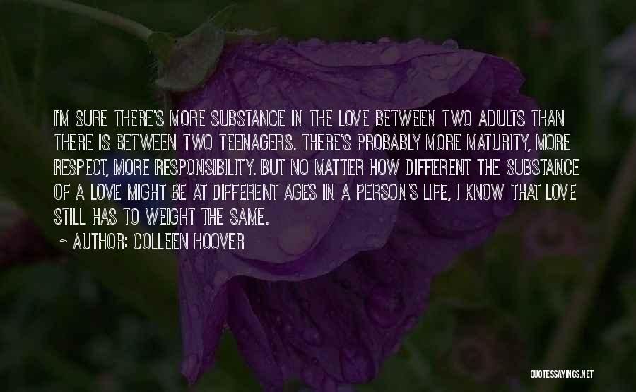 Colleen Hoover Quotes: I'm Sure There's More Substance In The Love Between Two Adults Than There Is Between Two Teenagers. There's Probably More