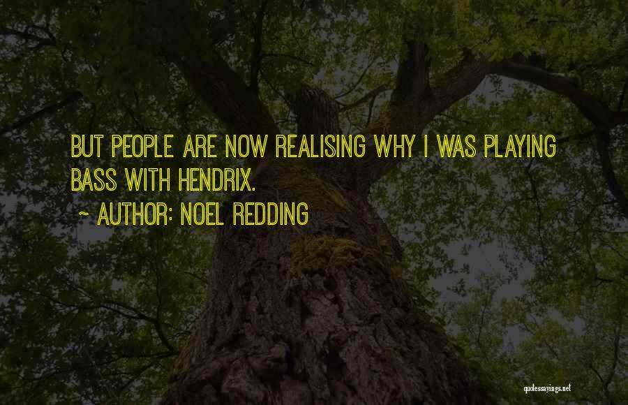 Noel Redding Quotes: But People Are Now Realising Why I Was Playing Bass With Hendrix.