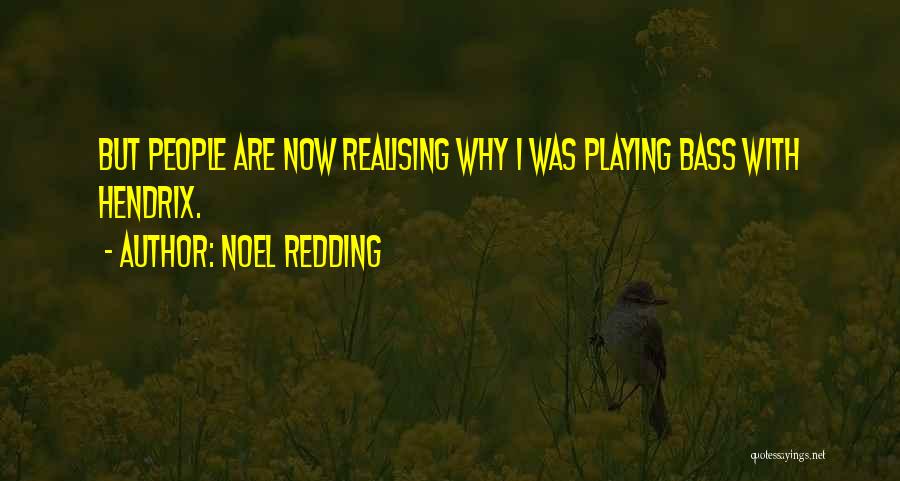 Noel Redding Quotes: But People Are Now Realising Why I Was Playing Bass With Hendrix.