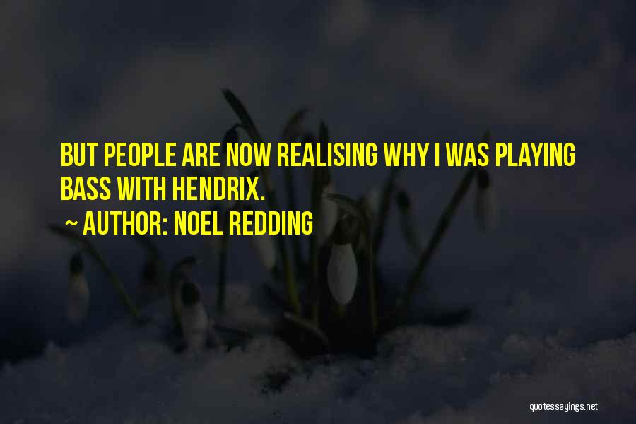 Noel Redding Quotes: But People Are Now Realising Why I Was Playing Bass With Hendrix.