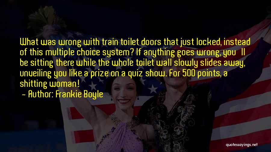 Frankie Boyle Quotes: What Was Wrong With Train Toilet Doors That Just Locked, Instead Of This Multiple Choice System? If Anything Goes Wrong,