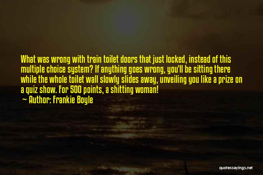Frankie Boyle Quotes: What Was Wrong With Train Toilet Doors That Just Locked, Instead Of This Multiple Choice System? If Anything Goes Wrong,