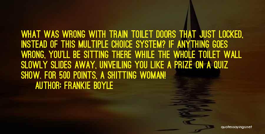 Frankie Boyle Quotes: What Was Wrong With Train Toilet Doors That Just Locked, Instead Of This Multiple Choice System? If Anything Goes Wrong,