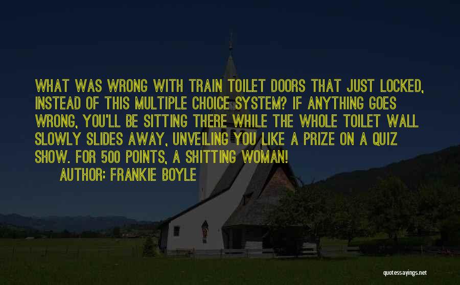 Frankie Boyle Quotes: What Was Wrong With Train Toilet Doors That Just Locked, Instead Of This Multiple Choice System? If Anything Goes Wrong,