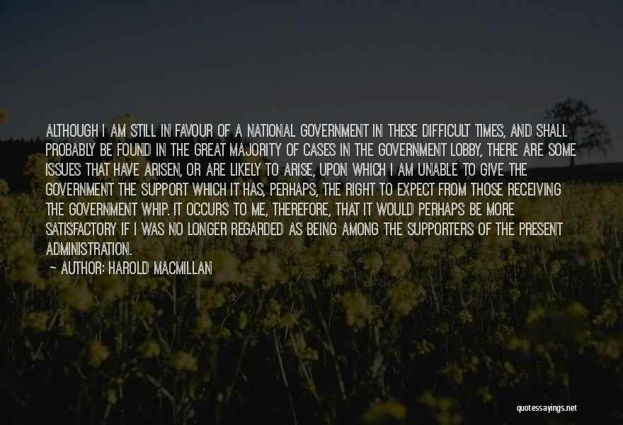 Harold Macmillan Quotes: Although I Am Still In Favour Of A National Government In These Difficult Times, And Shall Probably Be Found In