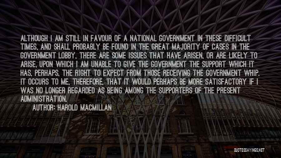 Harold Macmillan Quotes: Although I Am Still In Favour Of A National Government In These Difficult Times, And Shall Probably Be Found In