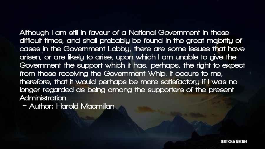 Harold Macmillan Quotes: Although I Am Still In Favour Of A National Government In These Difficult Times, And Shall Probably Be Found In