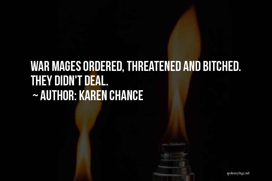 Karen Chance Quotes: War Mages Ordered, Threatened And Bitched. They Didn't Deal.