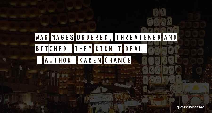 Karen Chance Quotes: War Mages Ordered, Threatened And Bitched. They Didn't Deal.