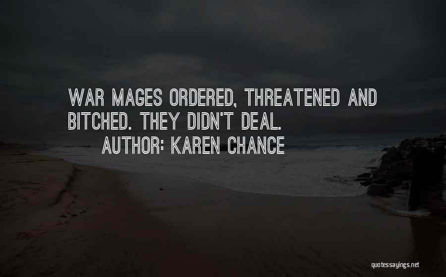 Karen Chance Quotes: War Mages Ordered, Threatened And Bitched. They Didn't Deal.