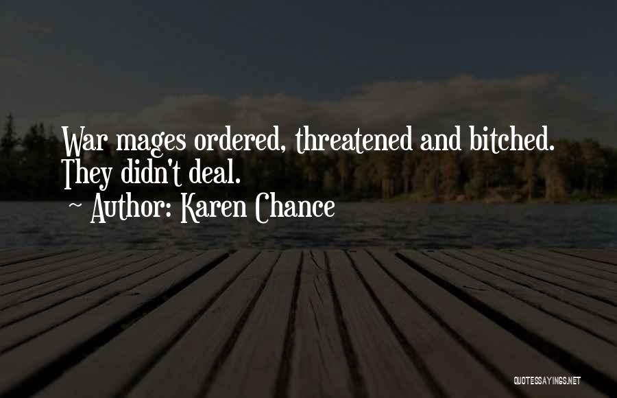 Karen Chance Quotes: War Mages Ordered, Threatened And Bitched. They Didn't Deal.