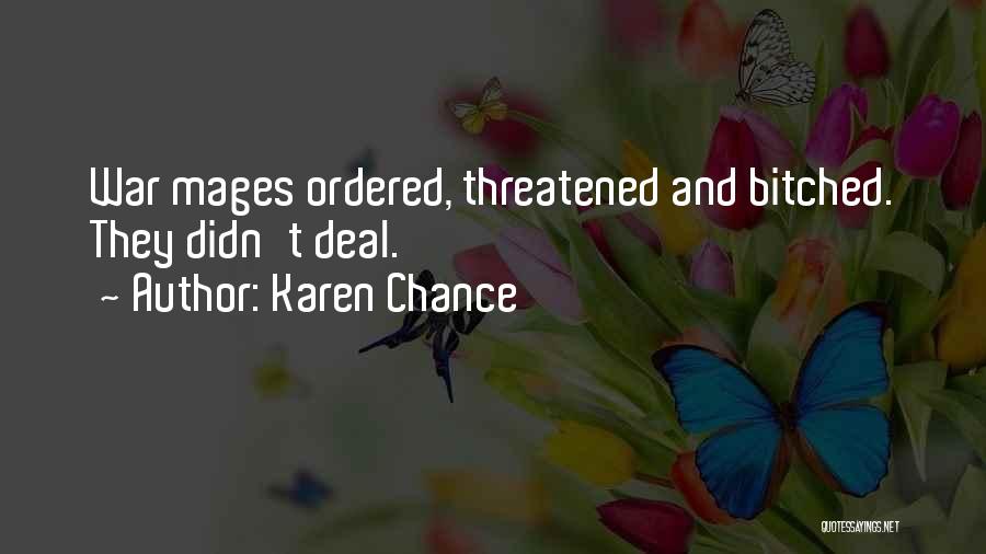 Karen Chance Quotes: War Mages Ordered, Threatened And Bitched. They Didn't Deal.