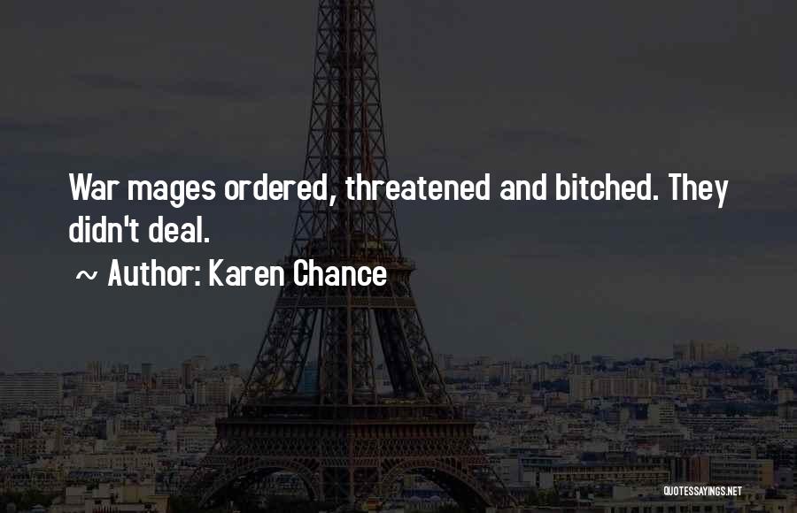 Karen Chance Quotes: War Mages Ordered, Threatened And Bitched. They Didn't Deal.