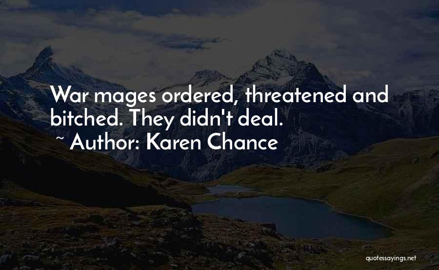 Karen Chance Quotes: War Mages Ordered, Threatened And Bitched. They Didn't Deal.