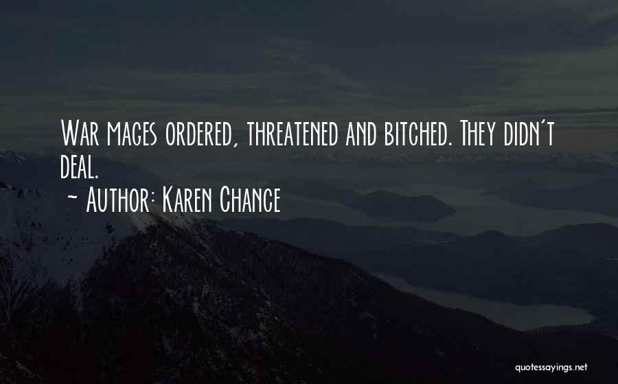 Karen Chance Quotes: War Mages Ordered, Threatened And Bitched. They Didn't Deal.