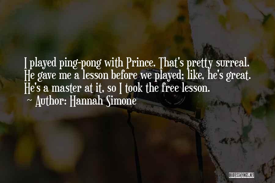 Hannah Simone Quotes: I Played Ping-pong With Prince. That's Pretty Surreal. He Gave Me A Lesson Before We Played; Like, He's Great. He's