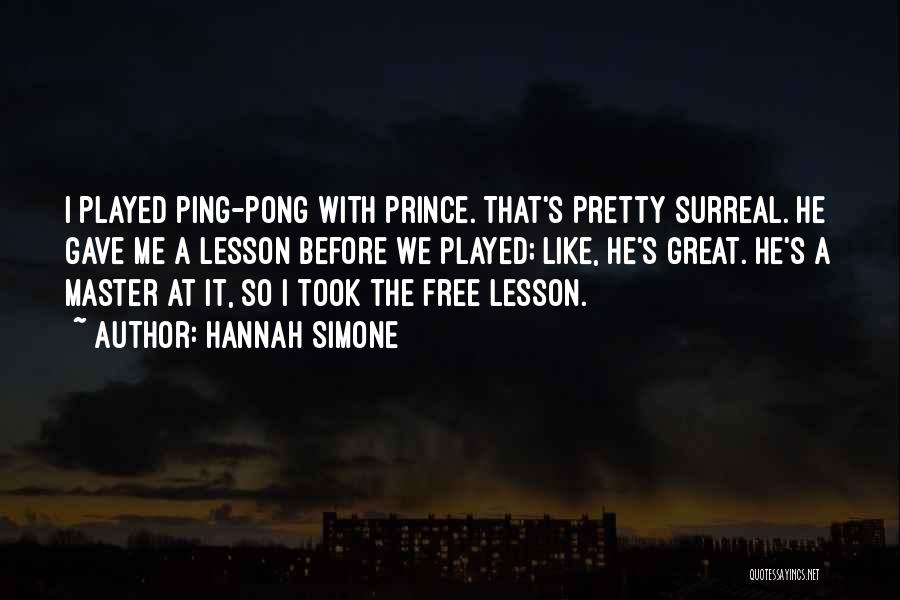 Hannah Simone Quotes: I Played Ping-pong With Prince. That's Pretty Surreal. He Gave Me A Lesson Before We Played; Like, He's Great. He's