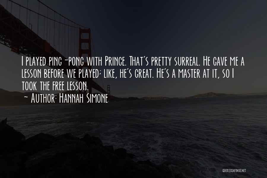 Hannah Simone Quotes: I Played Ping-pong With Prince. That's Pretty Surreal. He Gave Me A Lesson Before We Played; Like, He's Great. He's