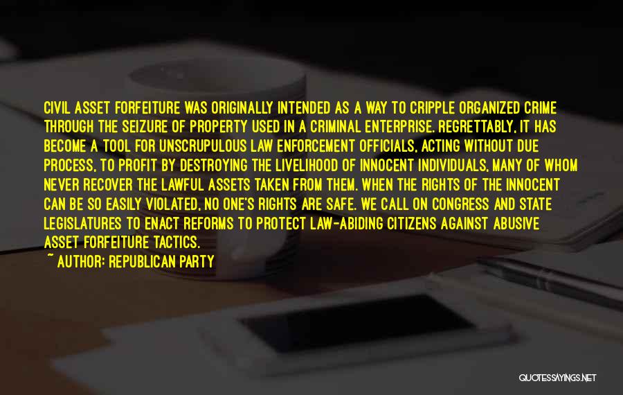 Republican Party Quotes: Civil Asset Forfeiture Was Originally Intended As A Way To Cripple Organized Crime Through The Seizure Of Property Used In