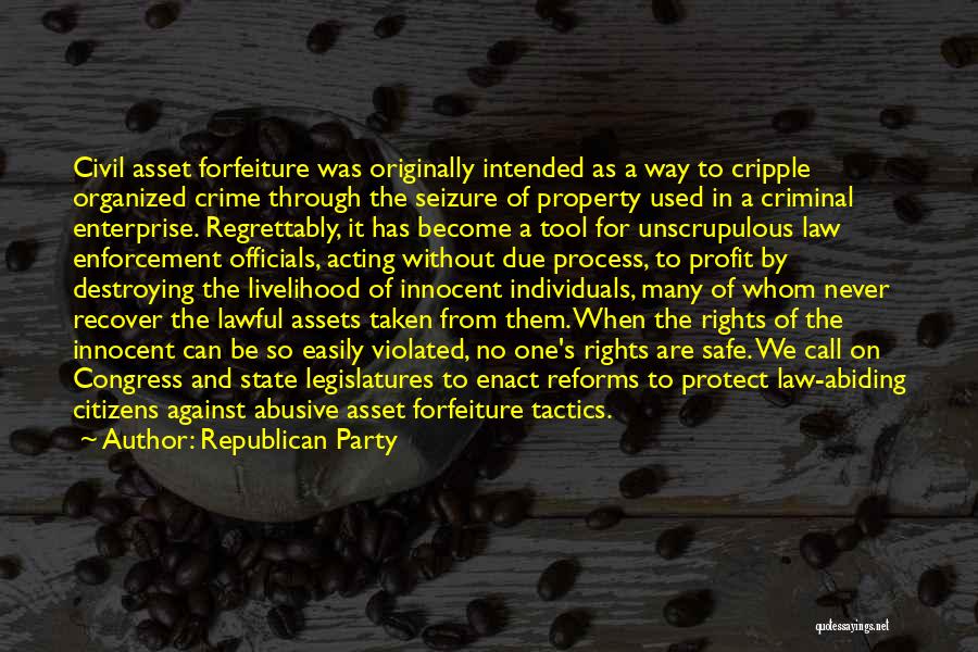 Republican Party Quotes: Civil Asset Forfeiture Was Originally Intended As A Way To Cripple Organized Crime Through The Seizure Of Property Used In