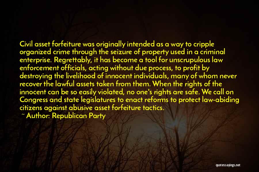 Republican Party Quotes: Civil Asset Forfeiture Was Originally Intended As A Way To Cripple Organized Crime Through The Seizure Of Property Used In