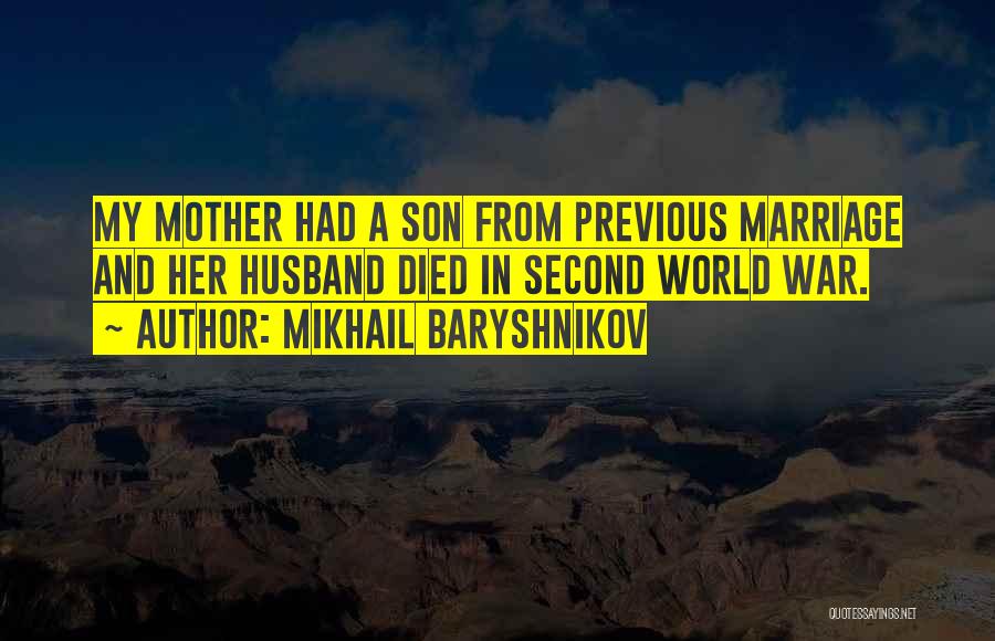 Mikhail Baryshnikov Quotes: My Mother Had A Son From Previous Marriage And Her Husband Died In Second World War.