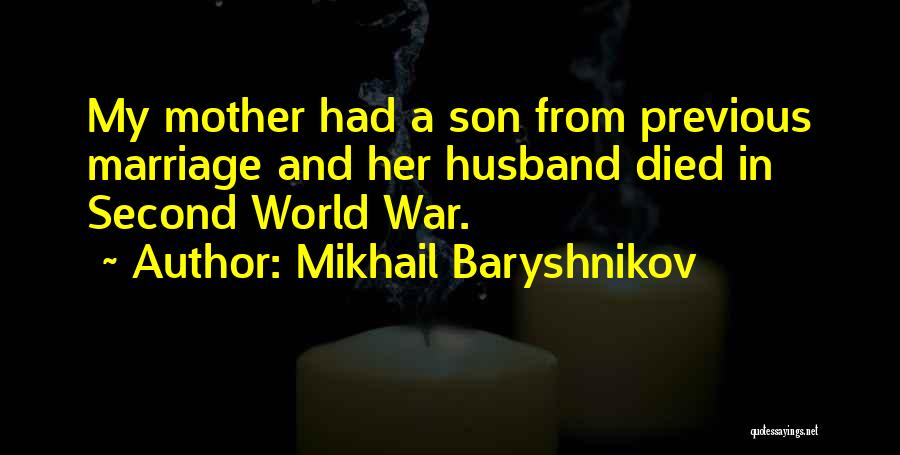 Mikhail Baryshnikov Quotes: My Mother Had A Son From Previous Marriage And Her Husband Died In Second World War.