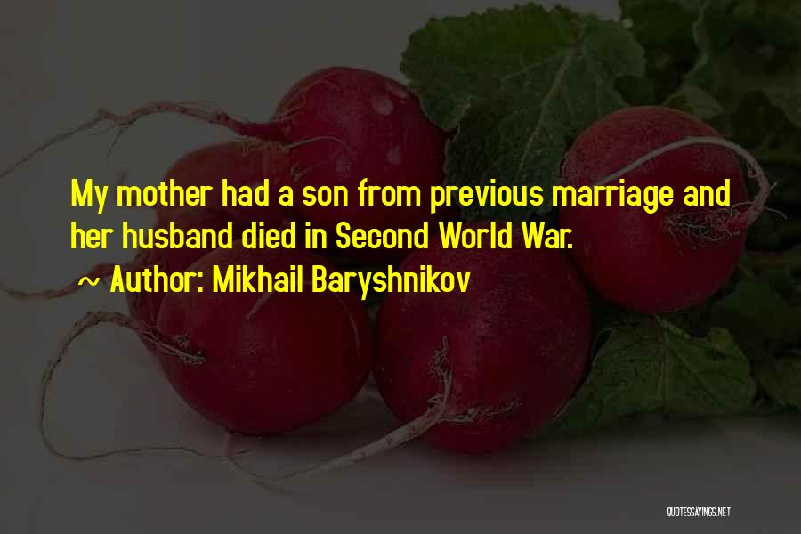 Mikhail Baryshnikov Quotes: My Mother Had A Son From Previous Marriage And Her Husband Died In Second World War.