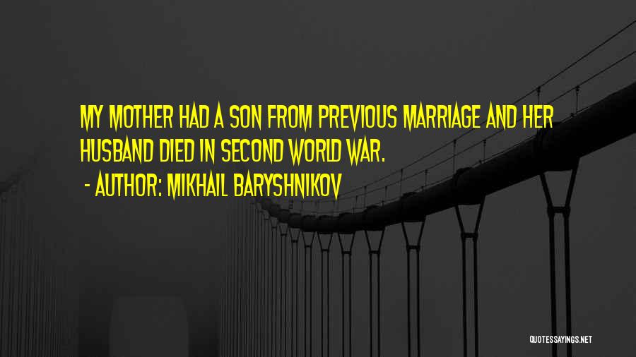 Mikhail Baryshnikov Quotes: My Mother Had A Son From Previous Marriage And Her Husband Died In Second World War.