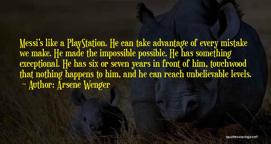 Arsene Wenger Quotes: Messi's Like A Playstation. He Can Take Advantage Of Every Mistake We Make. He Made The Impossible Possible. He Has