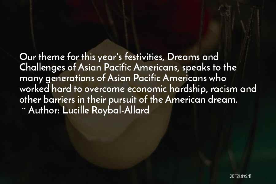 Lucille Roybal-Allard Quotes: Our Theme For This Year's Festivities, Dreams And Challenges Of Asian Pacific Americans, Speaks To The Many Generations Of Asian