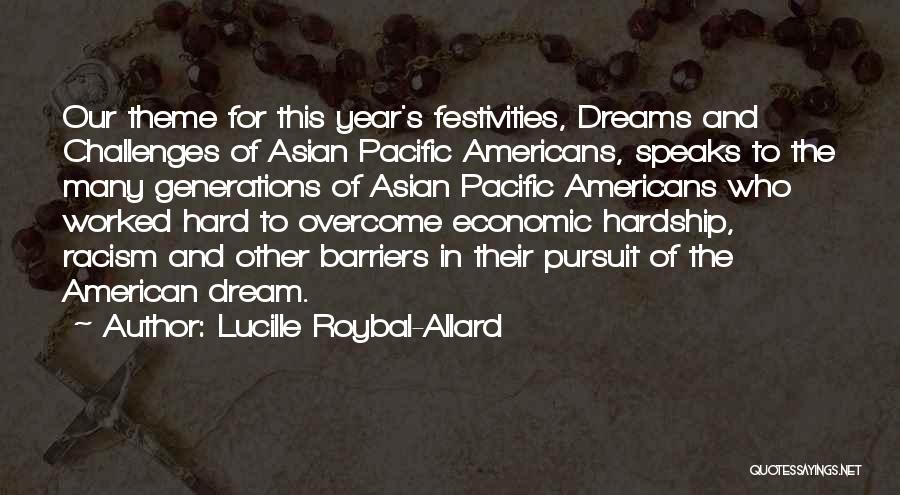 Lucille Roybal-Allard Quotes: Our Theme For This Year's Festivities, Dreams And Challenges Of Asian Pacific Americans, Speaks To The Many Generations Of Asian