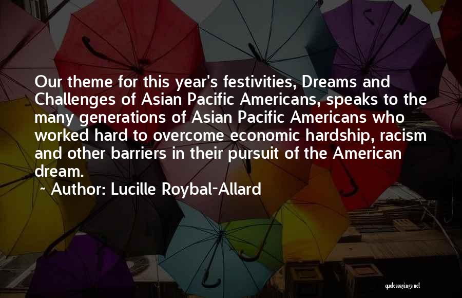 Lucille Roybal-Allard Quotes: Our Theme For This Year's Festivities, Dreams And Challenges Of Asian Pacific Americans, Speaks To The Many Generations Of Asian