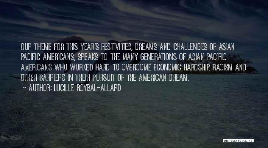 Lucille Roybal-Allard Quotes: Our Theme For This Year's Festivities, Dreams And Challenges Of Asian Pacific Americans, Speaks To The Many Generations Of Asian