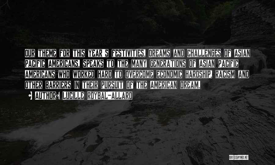 Lucille Roybal-Allard Quotes: Our Theme For This Year's Festivities, Dreams And Challenges Of Asian Pacific Americans, Speaks To The Many Generations Of Asian
