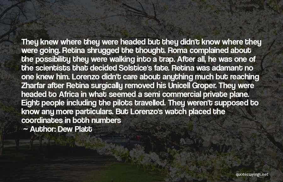 Dew Platt Quotes: They Knew Where They Were Headed But They Didn't Know Where They Were Going. Retina Shrugged The Thought. Roma Complained