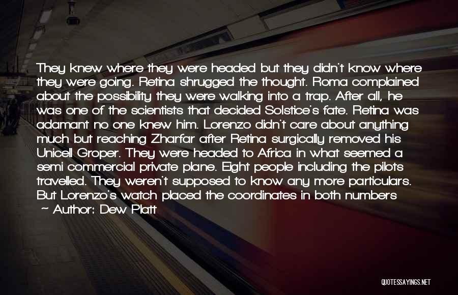 Dew Platt Quotes: They Knew Where They Were Headed But They Didn't Know Where They Were Going. Retina Shrugged The Thought. Roma Complained