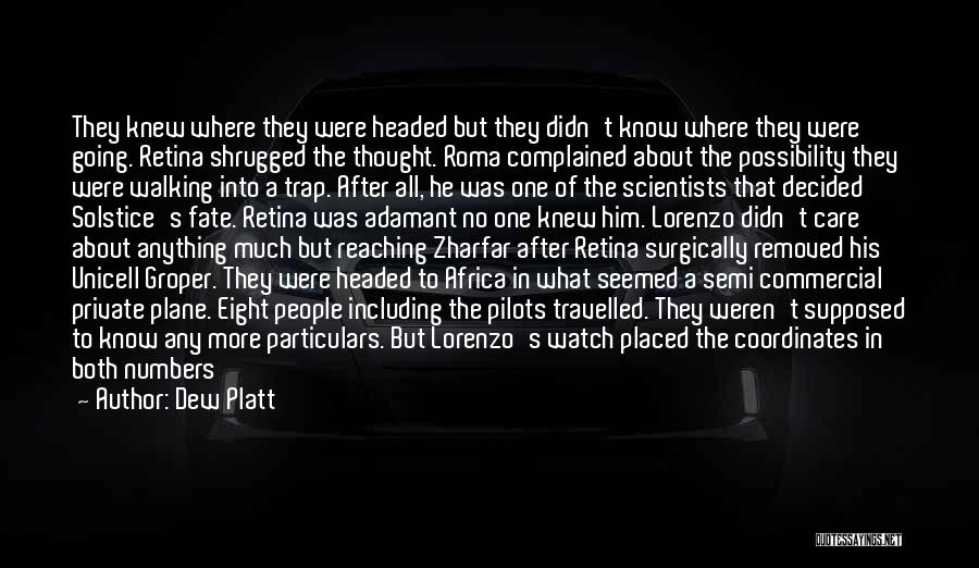 Dew Platt Quotes: They Knew Where They Were Headed But They Didn't Know Where They Were Going. Retina Shrugged The Thought. Roma Complained