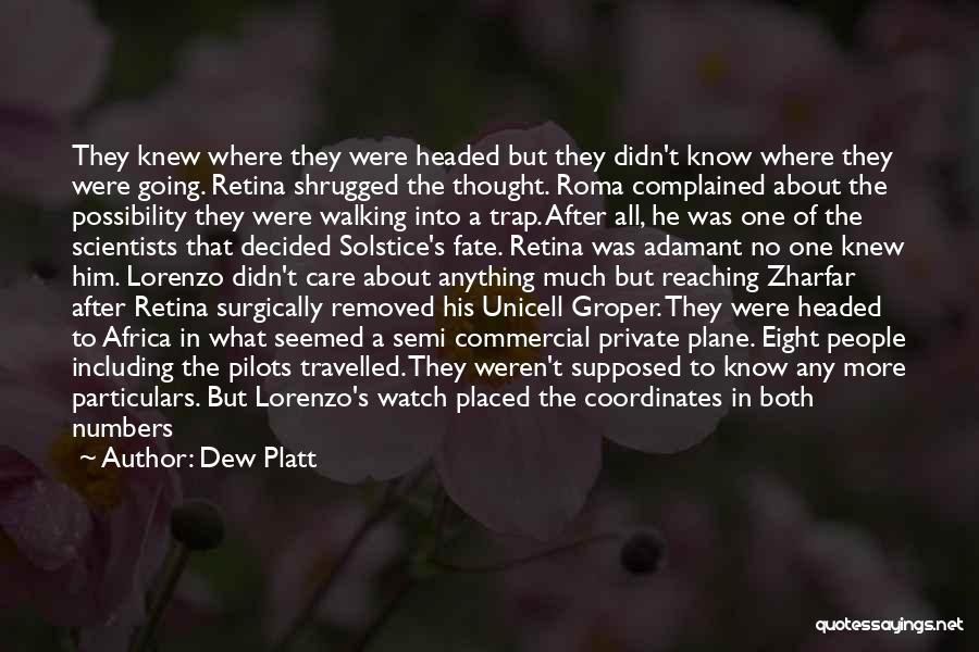 Dew Platt Quotes: They Knew Where They Were Headed But They Didn't Know Where They Were Going. Retina Shrugged The Thought. Roma Complained