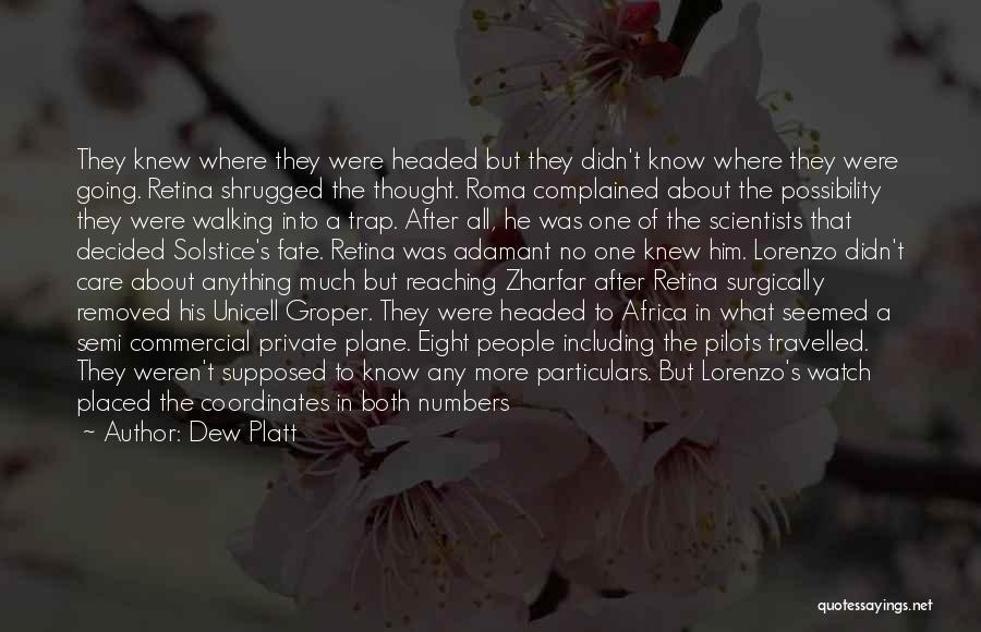 Dew Platt Quotes: They Knew Where They Were Headed But They Didn't Know Where They Were Going. Retina Shrugged The Thought. Roma Complained