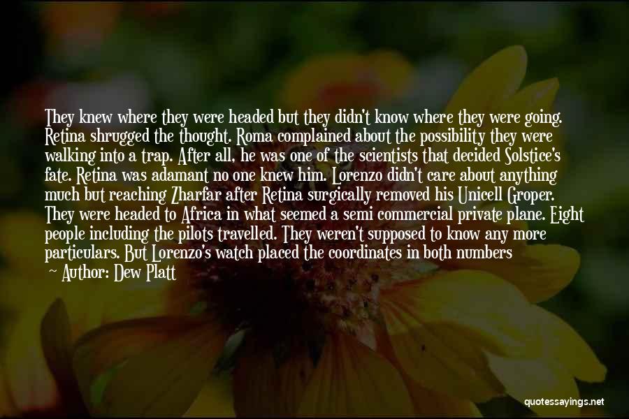 Dew Platt Quotes: They Knew Where They Were Headed But They Didn't Know Where They Were Going. Retina Shrugged The Thought. Roma Complained