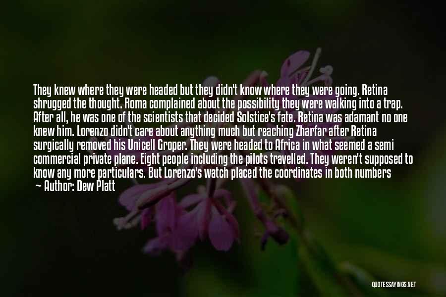 Dew Platt Quotes: They Knew Where They Were Headed But They Didn't Know Where They Were Going. Retina Shrugged The Thought. Roma Complained