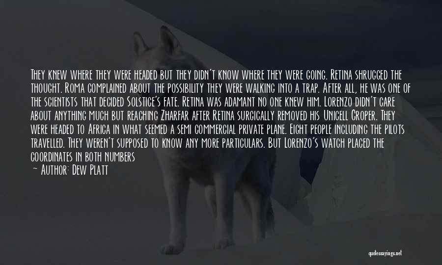 Dew Platt Quotes: They Knew Where They Were Headed But They Didn't Know Where They Were Going. Retina Shrugged The Thought. Roma Complained