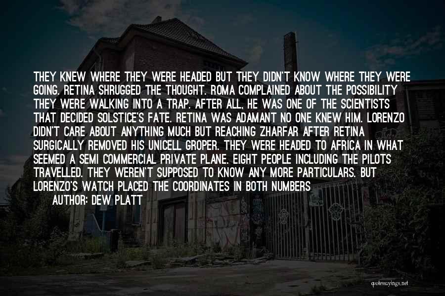 Dew Platt Quotes: They Knew Where They Were Headed But They Didn't Know Where They Were Going. Retina Shrugged The Thought. Roma Complained