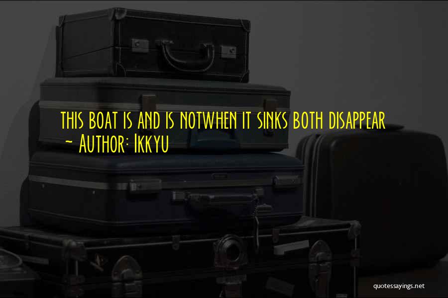 Ikkyu Quotes: This Boat Is And Is Notwhen It Sinks Both Disappear