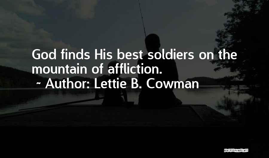 Lettie B. Cowman Quotes: God Finds His Best Soldiers On The Mountain Of Affliction.