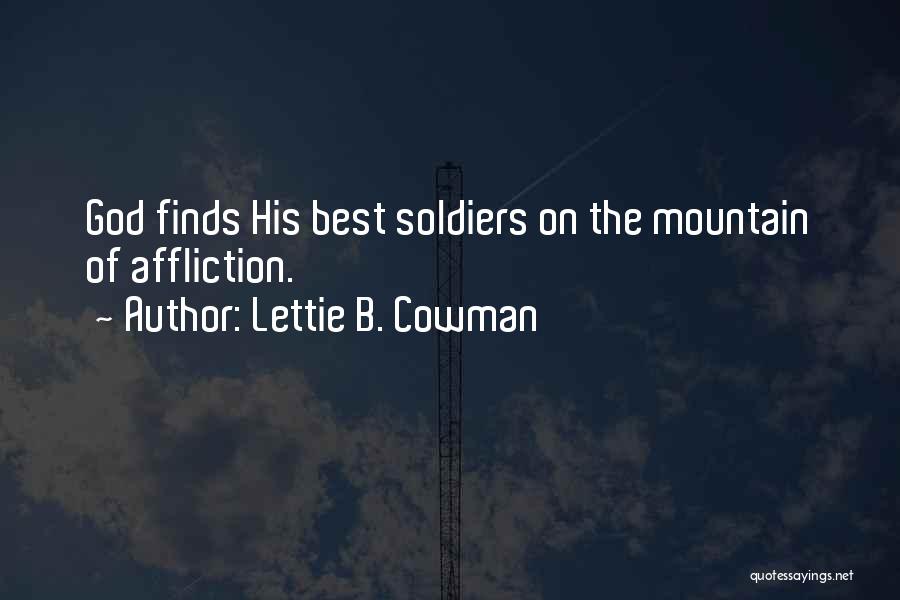 Lettie B. Cowman Quotes: God Finds His Best Soldiers On The Mountain Of Affliction.